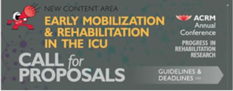 EARLY MOBILIZATION & REHABILITATION IN THE ICU - The ACRM Program Committee developed this track to invite proposals on the topic of early mobilization of critically ill patients, which has been associated with improved functional outcomes. Proposals in this track may refer to research and/or information regarding physical activity in the ICU that results in physiological changes and/or counter post-intensive care worsening of physical, mental, and cognitive problems.